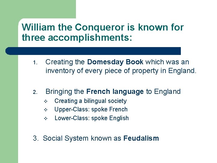 William the Conqueror is known for three accomplishments: 1. Creating the Domesday Book which