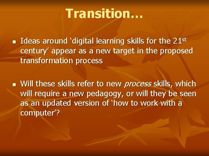 Transition… n n Ideas around ‘digital learning skills for the 21 st century’ appear