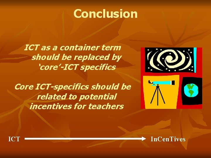 Conclusion ICT as a container term should be replaced by ‘core’-ICT specifics Core ICT-specifics