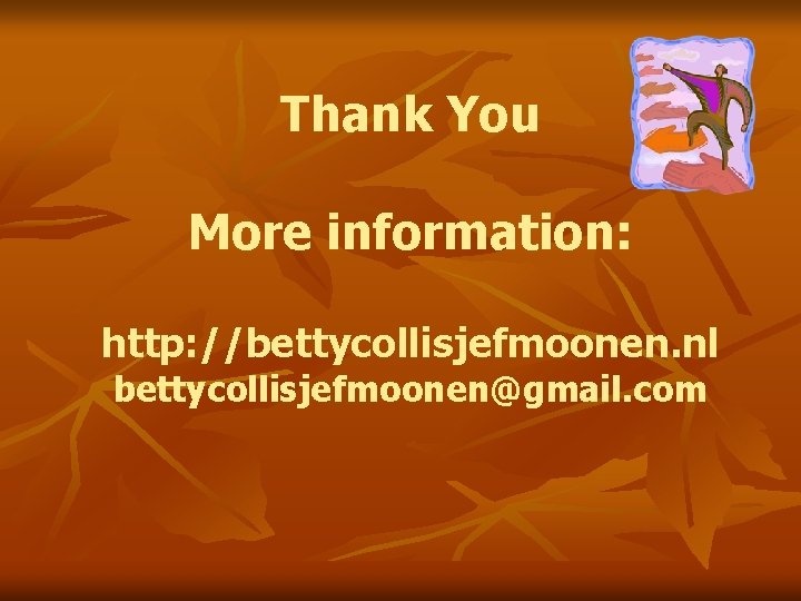 Thank You More information: http: //bettycollisjefmoonen. nl bettycollisjefmoonen@gmail. com 