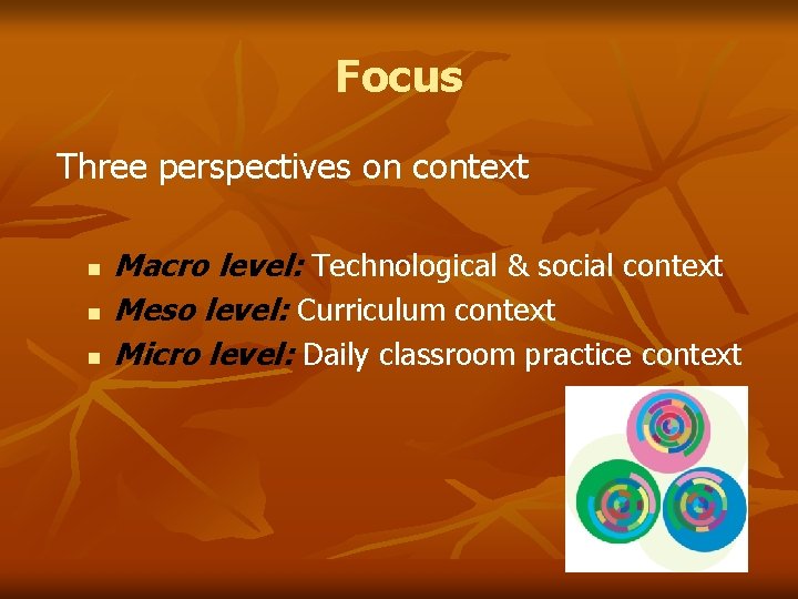 Focus Three perspectives on context n n n Macro level: Technological & social context
