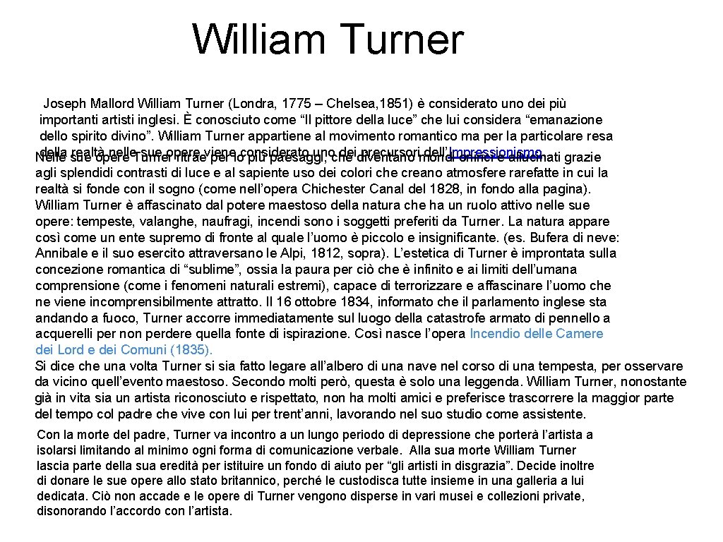 William Turner Joseph Mallord William Turner (Londra, 1775 – Chelsea, 1851) è considerato uno