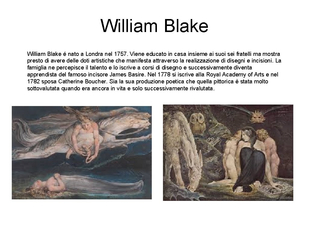 William Blake é nato a Londra nel 1757. Viene educato in casa insieme ai