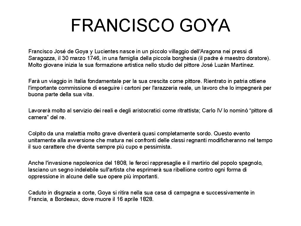 FRANCISCO GOYA Francisco José de Goya y Lucientes nasce in un piccolo villaggio dell'Aragona