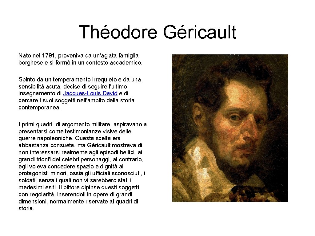 Théodore Géricault Nato nel 1791, proveniva da un'agiata famiglia borghese e si formò in