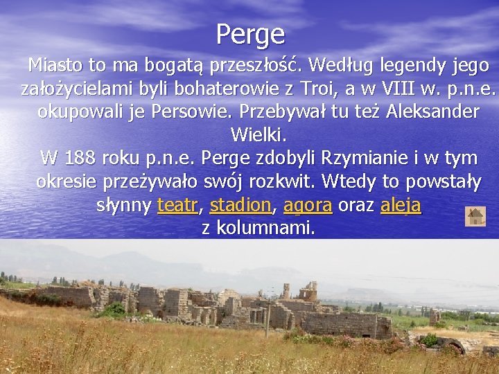 Perge Miasto to ma bogatą przeszłość. Według legendy jego założycielami byli bohaterowie z Troi,