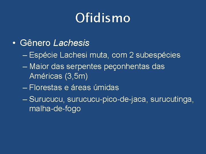 Ofidismo • Gênero Lachesis – Espécie Lachesi muta, com 2 subespécies – Maior das