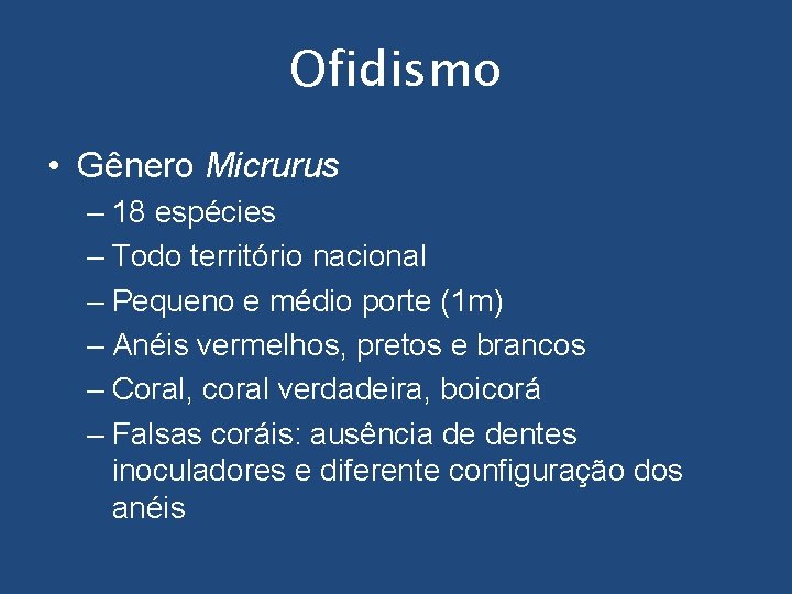 Ofidismo • Gênero Micrurus – 18 espécies – Todo território nacional – Pequeno e