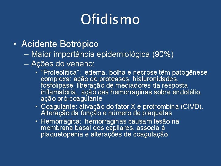 Ofidismo • Acidente Botrópico – Maior importância epidemiológica (90%) – Ações do veneno: •