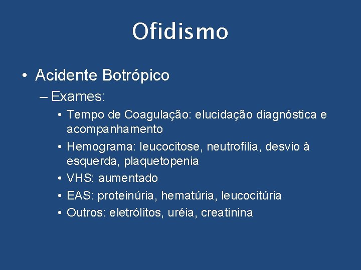 Ofidismo • Acidente Botrópico – Exames: • Tempo de Coagulação: elucidação diagnóstica e acompanhamento