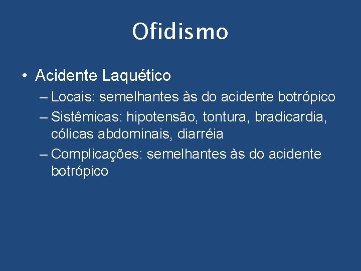 Ofidismo • Acidente Laquético – Locais: semelhantes às do acidente botrópico – Sistêmicas: hipotensão,