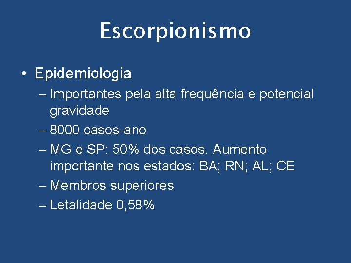 Escorpionismo • Epidemiologia – Importantes pela alta frequência e potencial gravidade – 8000 casos-ano