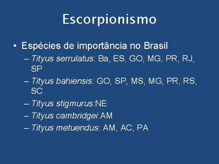 Escorpionismo • Espécies de importância no Brasil – Tityus serrulatus: Ba, ES, GO, MG,