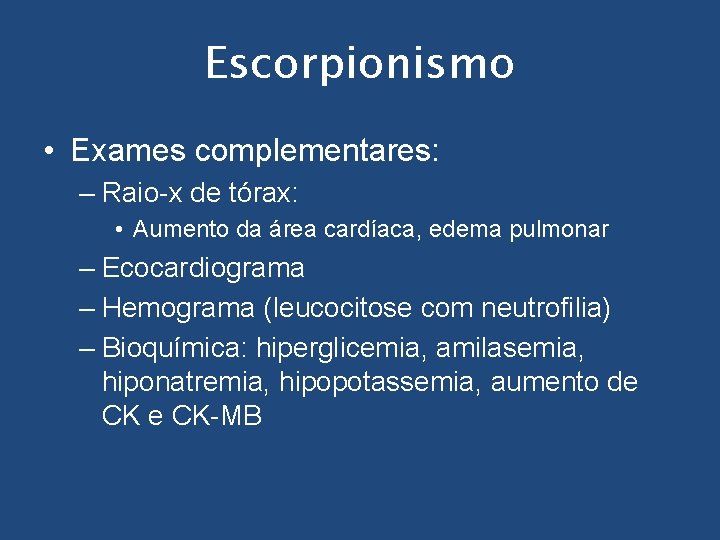 Escorpionismo • Exames complementares: – Raio-x de tórax: • Aumento da área cardíaca, edema