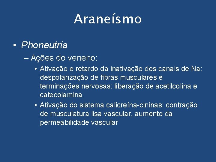 Araneísmo • Phoneutria – Ações do veneno: • Ativação e retardo da inativação dos