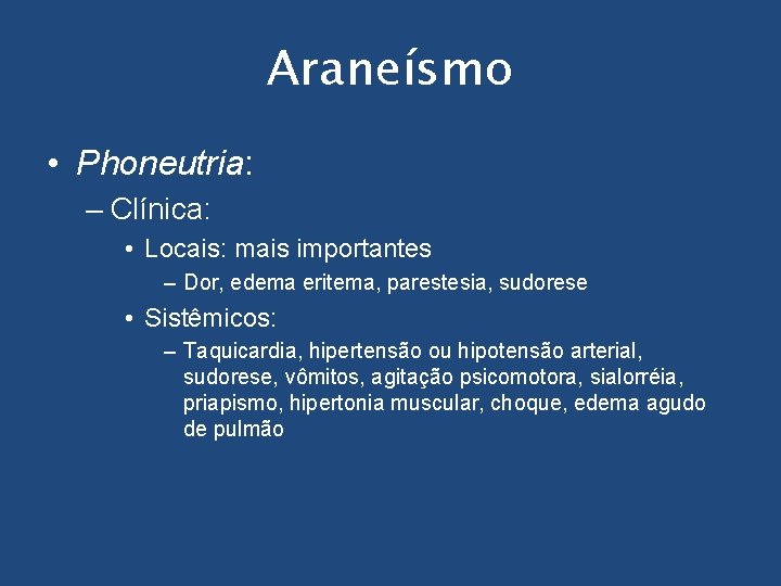 Araneísmo • Phoneutria: – Clínica: • Locais: mais importantes – Dor, edema eritema, parestesia,