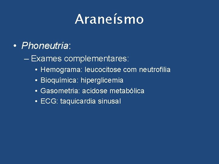 Araneísmo • Phoneutria: – Exames complementares: • • Hemograma: leucocitose com neutrofilia Bioquímica: hiperglicemia