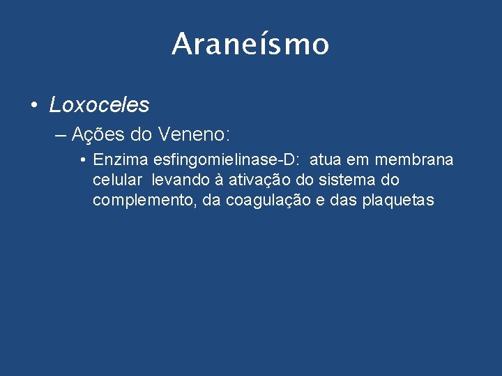 Araneísmo • Loxoceles – Ações do Veneno: • Enzima esfingomielinase-D: atua em membrana celular