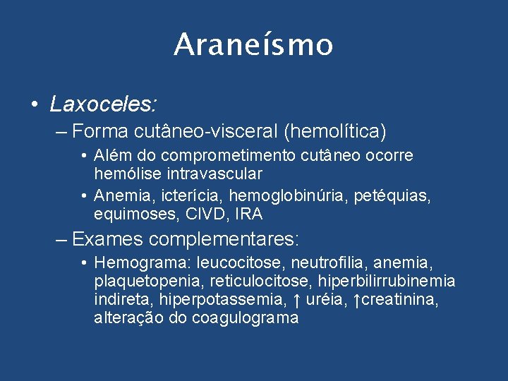 Araneísmo • Laxoceles: – Forma cutâneo-visceral (hemolítica) • Além do comprometimento cutâneo ocorre hemólise