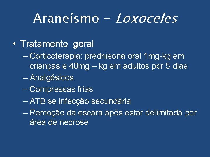 Araneísmo - Loxoceles • Tratamento geral – Corticoterapia: prednisona oral 1 mg-kg em crianças