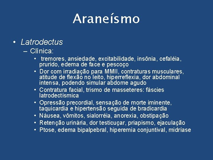 Araneísmo • Latrodectus – Clínica: • tremores, ansiedade, excitabilidade, insônia, cefaléia, prurido, edema de