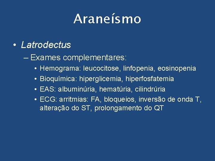 Araneísmo • Latrodectus – Exames complementares: • • Hemograma: leucocitose, linfopenia, eosinopenia Bioquímica: hiperglicemia,