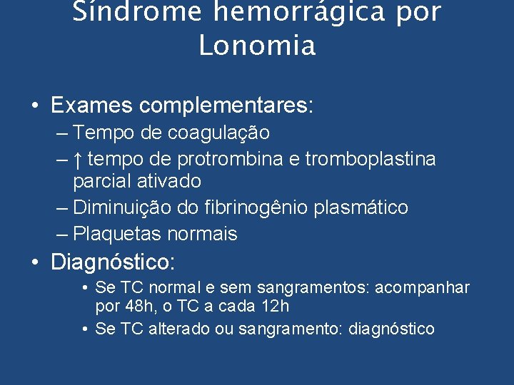 Síndrome hemorrágica por Lonomia • Exames complementares: – Tempo de coagulação – ↑ tempo