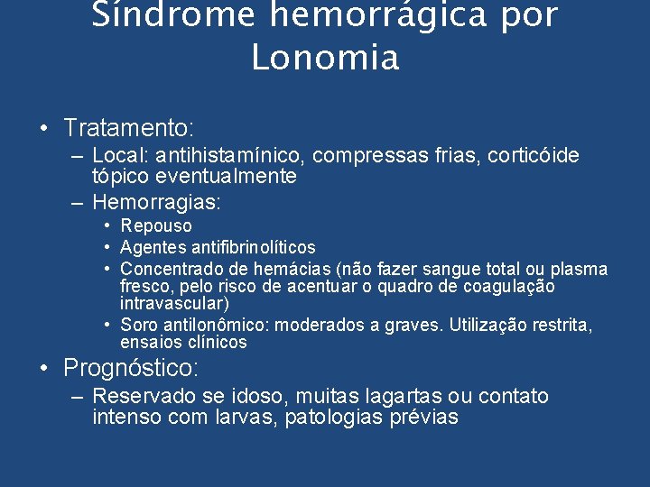 Síndrome hemorrágica por Lonomia • Tratamento: – Local: antihistamínico, compressas frias, corticóide tópico eventualmente