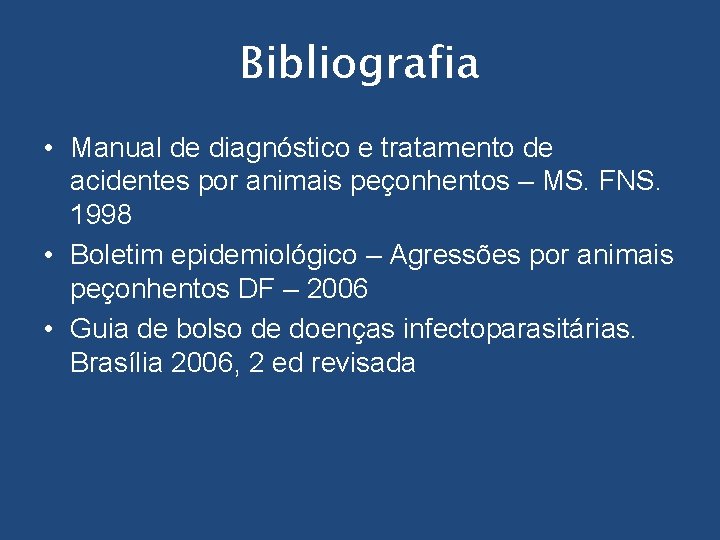 Bibliografia • Manual de diagnóstico e tratamento de acidentes por animais peçonhentos – MS.