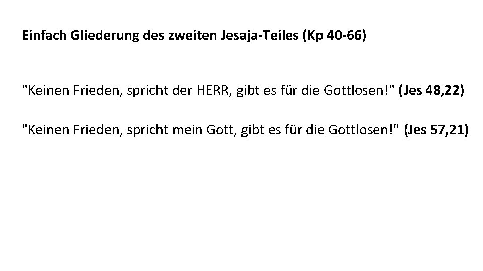 Einfach Gliederung des zweiten Jesaja-Teiles (Kp 40 -66) "Keinen Frieden, spricht der HERR, gibt