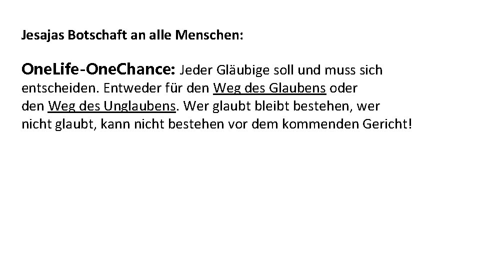 Jesajas Botschaft an alle Menschen: One. Life-One. Chance: Jeder Gläubige soll und muss sich