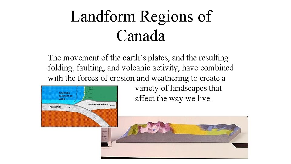 Landform Regions of Canada The movement of the earth’s plates, and the resulting folding,