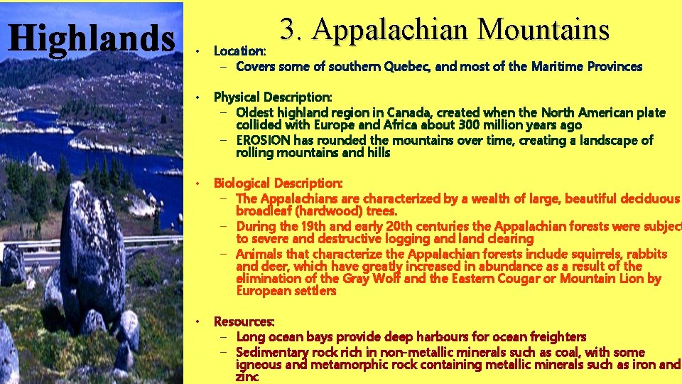 Highlands 3. Appalachian Mountains • Location: – Covers some of southern Quebec, and most
