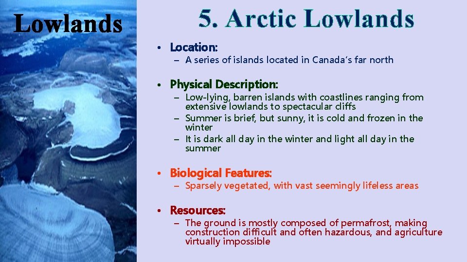 Lowlands 5. Arctic Lowlands • Location: – A series of islands located in Canada’s