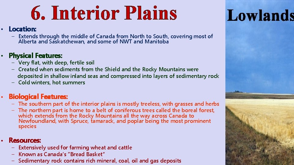 6. Interior Plains • Location: – Extends through the middle of Canada from North