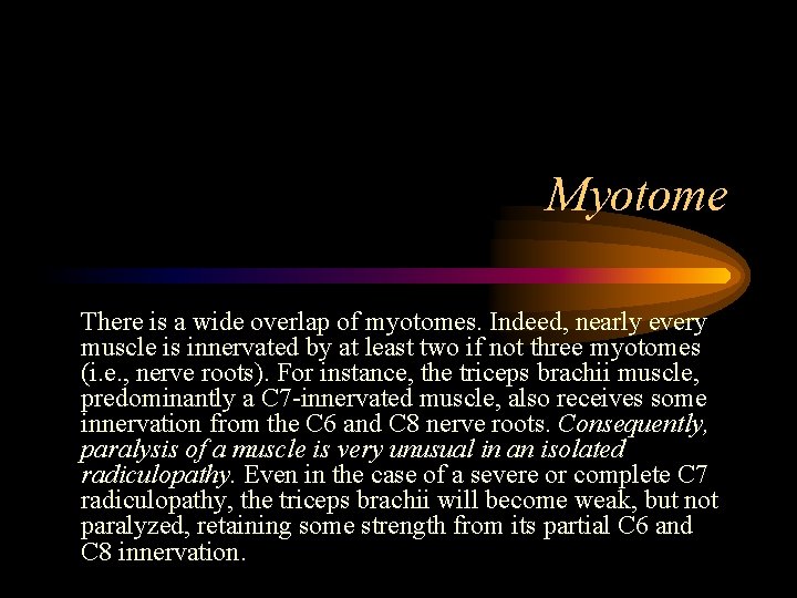 Myotome There is a wide overlap of myotomes. Indeed, nearly every muscle is innervated