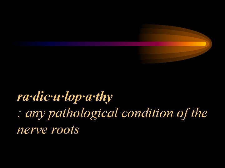 ra·dic·u·lop·a·thy : any pathological condition of the nerve roots 