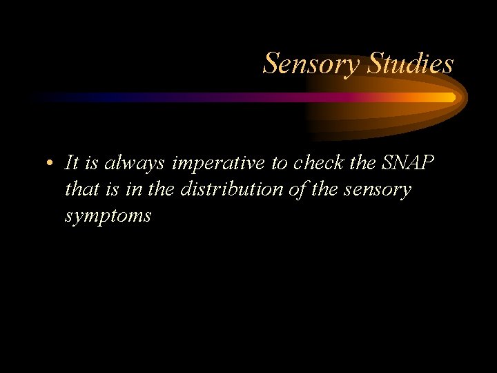 Sensory Studies • It is always imperative to check the SNAP that is in