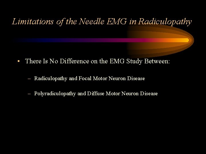 Limitations of the Needle EMG in Radiculopathy • There Is No Difference on the