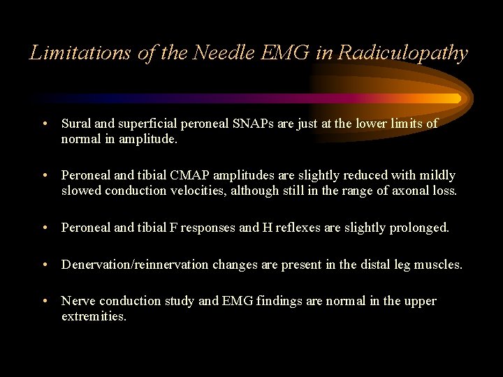 Limitations of the Needle EMG in Radiculopathy • Sural and superficial peroneal SNAPs are