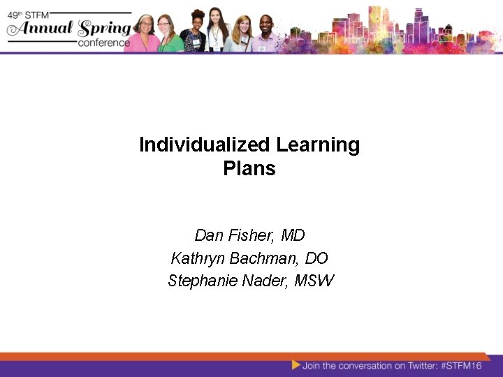 Individualized Learning Plans Dan Fisher, MD Kathryn Bachman, DO Stephanie Nader, MSW 