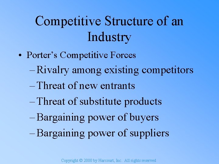 Competitive Structure of an Industry • Porter’s Competitive Forces – Rivalry among existing competitors