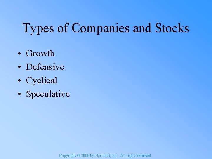 Types of Companies and Stocks • • Growth Defensive Cyclical Speculative Copyright © 2000