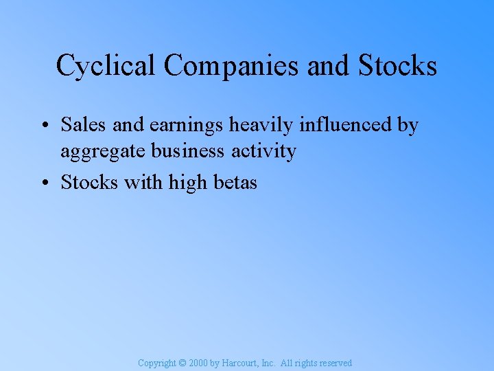 Cyclical Companies and Stocks • Sales and earnings heavily influenced by aggregate business activity