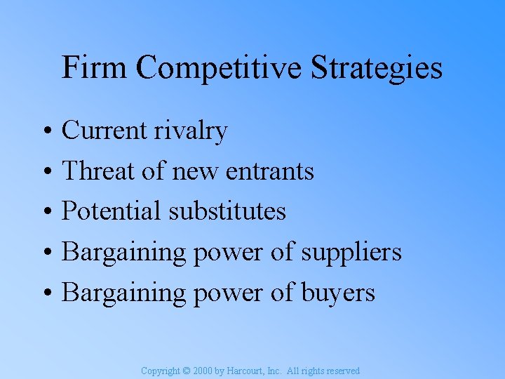 Firm Competitive Strategies • • • Current rivalry Threat of new entrants Potential substitutes