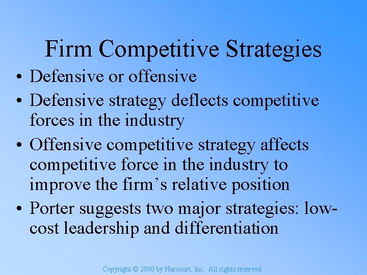 Firm Competitive Strategies • Defensive or offensive • Defensive strategy deflects competitive forces in