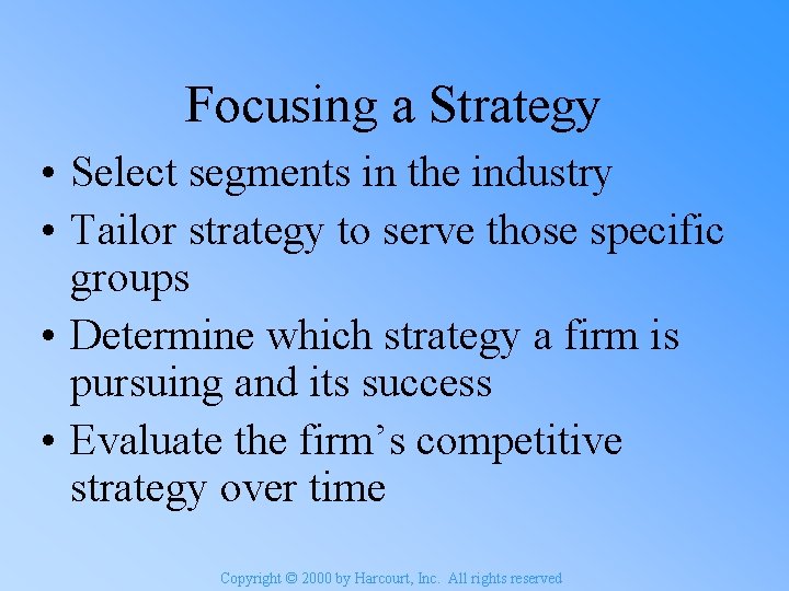 Focusing a Strategy • Select segments in the industry • Tailor strategy to serve