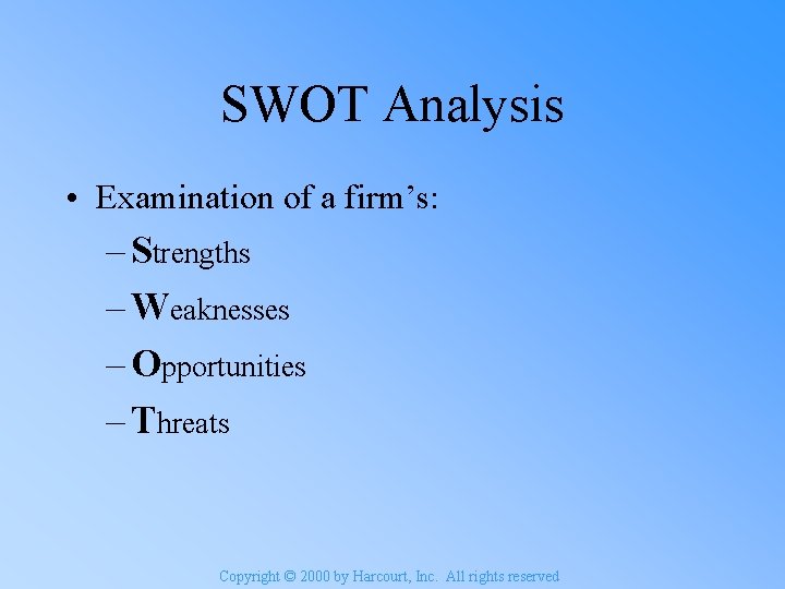 SWOT Analysis • Examination of a firm’s: – Strengths – Weaknesses – Opportunities –