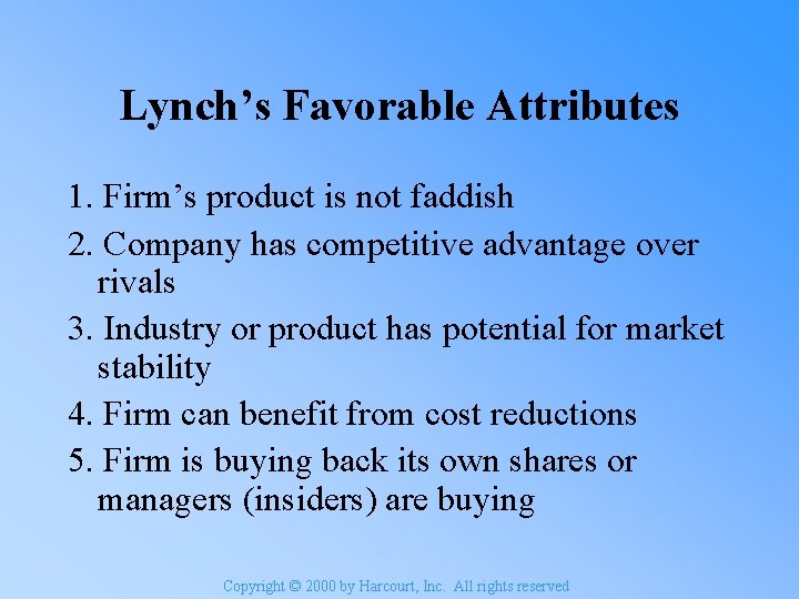 Lynch’s Favorable Attributes 1. Firm’s product is not faddish 2. Company has competitive advantage