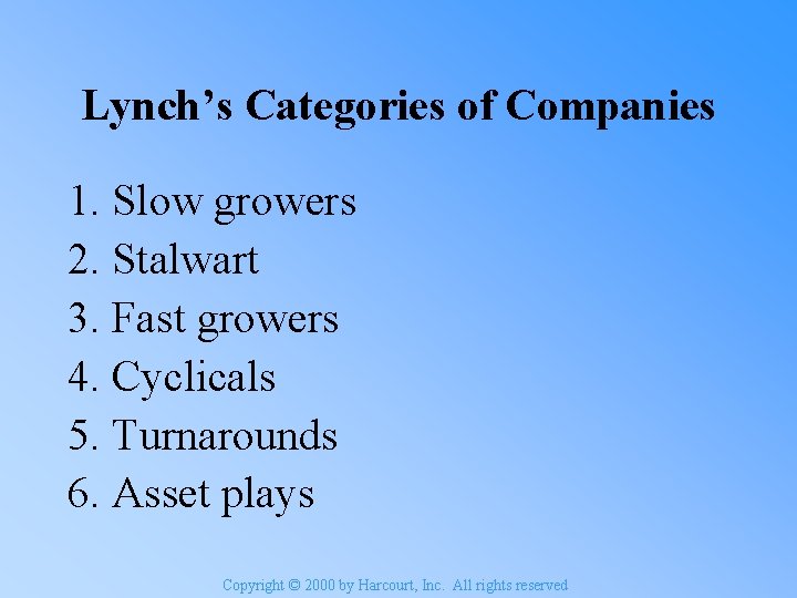 Lynch’s Categories of Companies 1. Slow growers 2. Stalwart 3. Fast growers 4. Cyclicals